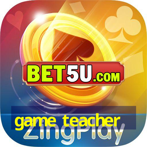 game teacher